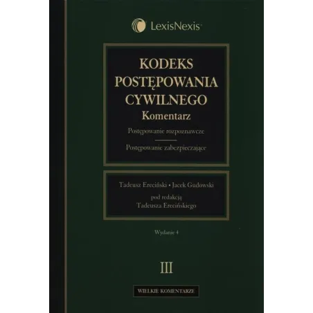 KODEKS POSTĘPOWANIA CYWILNEGO KOMENTARZ 3 POSTĘPOWANIE ROZPOZNAWCZE POSTĘPOWANIE ZABEZPIECZAJĄCE Tadeusz Ereciński - Lex...