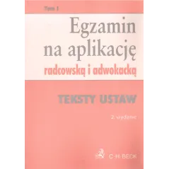 EGZAMIN NA APLIKACJĘ RADCOWSKĄ I ADWOKACKĄ 1 TEKSTY USTAW - C.H. Beck