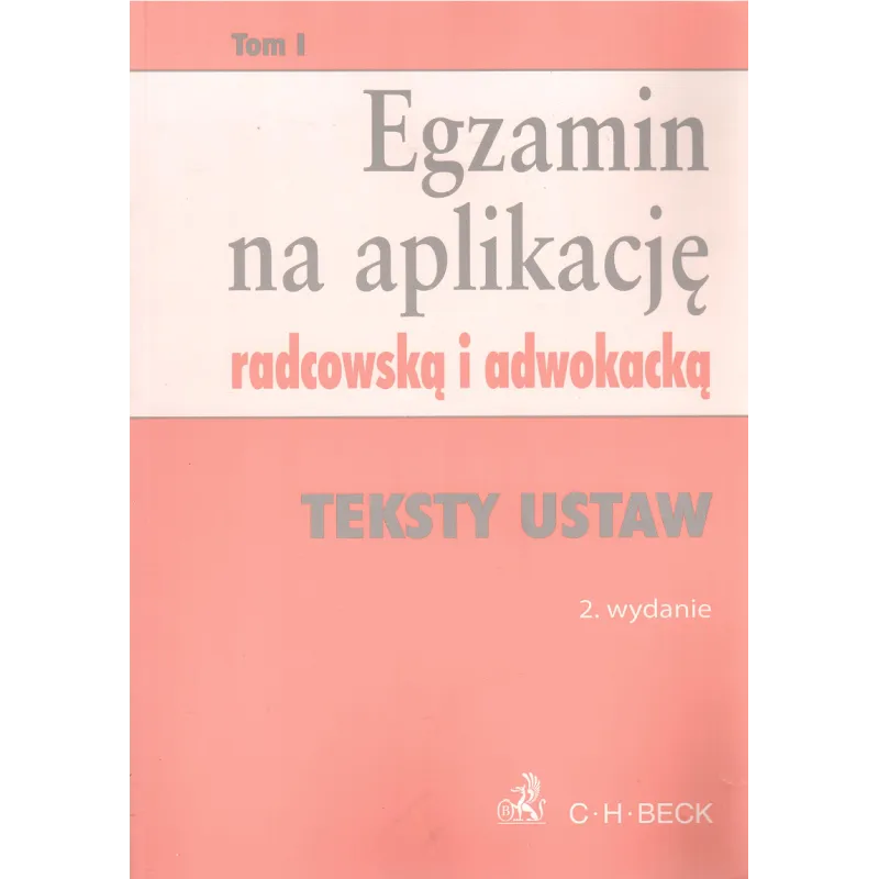 EGZAMIN NA APLIKACJĘ RADCOWSKĄ I ADWOKACKĄ 1 TEKSTY USTAW - C.H. Beck