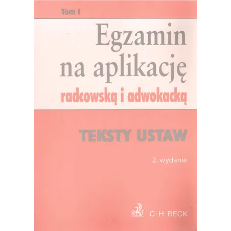 EGZAMIN NA APLIKACJĘ RADCOWSKĄ I ADWOKACKĄ 1 TEKSTY USTAW - C.H. Beck
