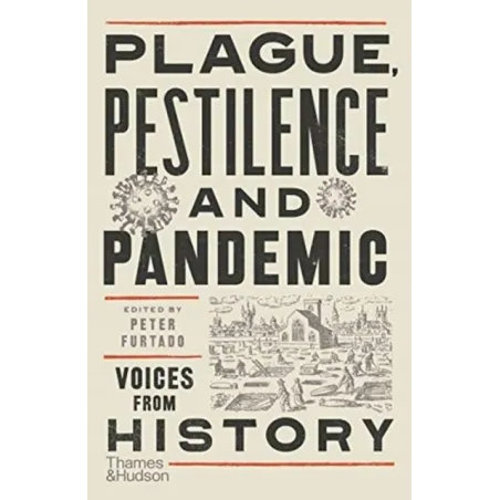 PLAGUE, PESTILENCE AND PANDEMIC VOICES FROM HISTORY Peter Furtado - Thames&Hudson
