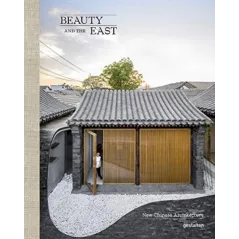 BEAUTY AND THE EAST NEW CHINESE ARCHITECTURE - Gestalten