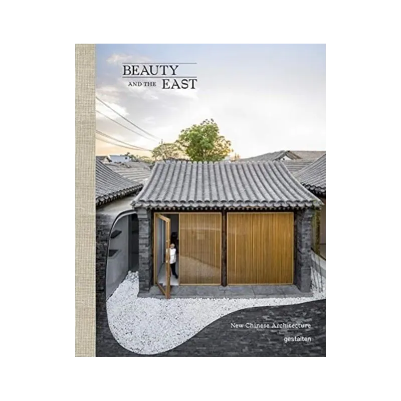 BEAUTY AND THE EAST NEW CHINESE ARCHITECTURE - Gestalten