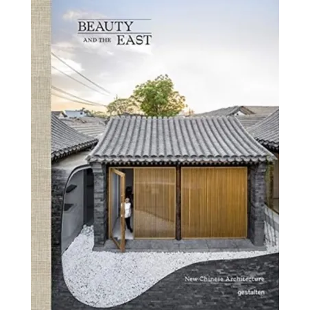 BEAUTY AND THE EAST NEW CHINESE ARCHITECTURE - Gestalten