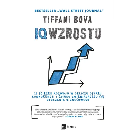 IQ WZROSTU 10 ŚCIEŻEK ROZWOJU W OBLICZU OSTREJ KONKURENCJI I SZYBKO ZMIENIAJĄCEGO SIĘ OTOCZENIA BIZNESOWEGO Bova Tiffani ...