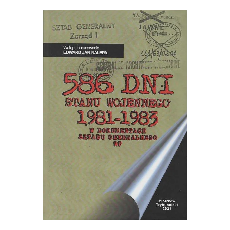 586 DNI STANU WOJENNEGO 1981-1983 W DOKUMENTACH SZTABU GENERALNEGO WP Edward Nalepa - Wydawnictwo Uniwersytetu Jana Kochanows...