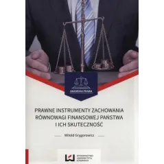 PRAWNE INSTRUMENTY ZACHOWANIA RÓWNOWAGI FINANSOWEJ PAŃSTWA I ICH SKUTECZNOŚĆ Witold Grygorowicz - Wydawnictwo Uniwersytet...