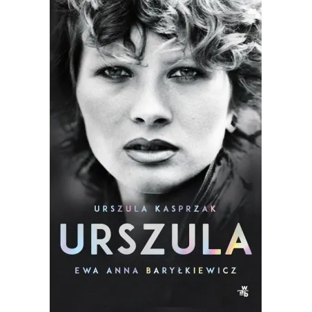 URSZULA AUTOBIOGRAFIA Urszula Kasprzak, Ewa Anna Baryłkiewicz - WAB