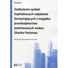 ZADŁUŻENIE SPÓŁEK KAPITAŁOWYCH ODPŁATNIE KORZYSTAJĄCYCH Z MAJĄTKU PRZEDSIĘBIORSTW PAŃSTWOWYCH WOBEC SKARBU PAŃSTWA...