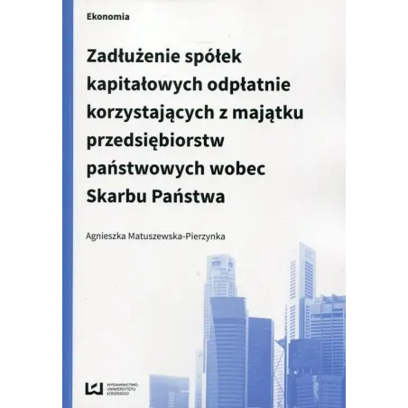 ZADŁUŻENIE SPÓŁEK KAPITAŁOWYCH ODPŁATNIE KORZYSTAJĄCYCH Z MAJĄTKU PRZEDSIĘBIORSTW PAŃSTWOWYCH WOBEC SKARBU PAŃSTWA...