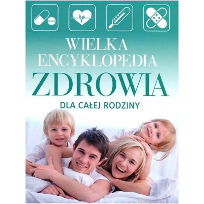WIELKA ENCYKLOPEDIA ZDROWIA DLA CAŁEJ RODZINY - Bellona