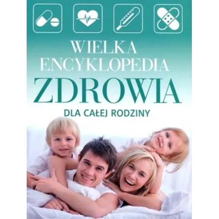 WIELKA ENCYKLOPEDIA ZDROWIA DLA CAŁEJ RODZINY - Bellona
