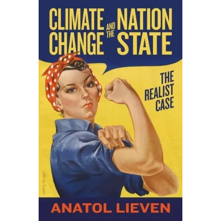 CLIMATE CHANGE AND THE NATION STATE Anatol Lieven - Allen Lane