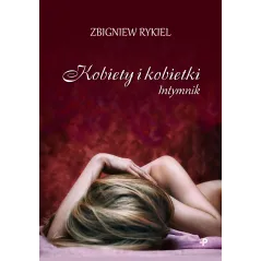 KOBIETY I KOBIETKI INTYMNIK Zbigniew Rykiel - Poligraf
