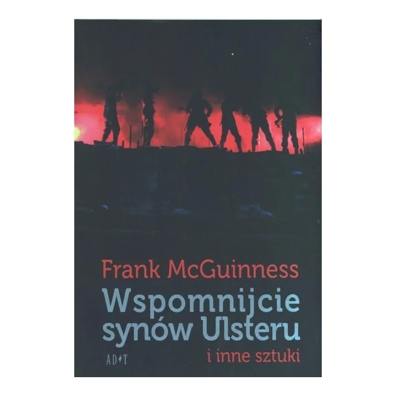 WSPOMNIJCIE SYNÓW ULSTERU I INNE SZTUKI Frank McGuinness - ADiT