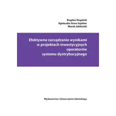 EFEKTYWNE ZARZĄDZANIE WYNIKAMI W PROJEKTACH INWESTYCYJNYCH OPERATORÓW SYSTEMU DYSTRYBUCYJNEGO - Wydawnictwo Uniwersytetu Gd...