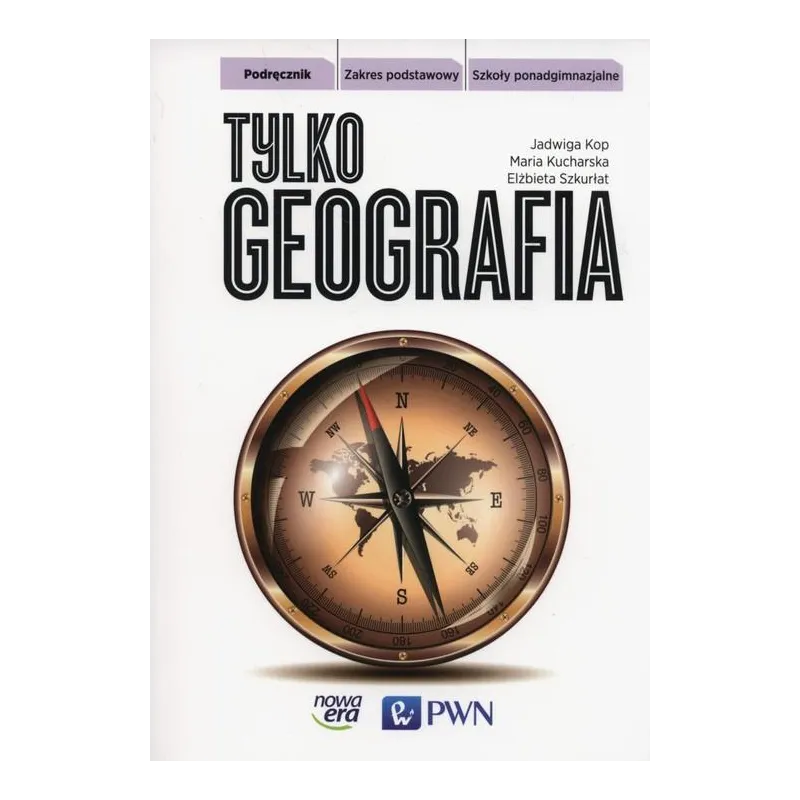 TYLKO GEOGRAFIA PODRECZNIK ZAKRES PODSTAWOWY Jadwiga Kop, Maria Kucharska, Elżbieta Szkurłat - Nowa Era