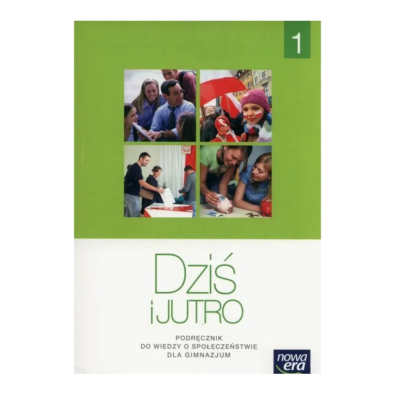 DZIŚ I JUTRO 1 PODRĘCZNIK Tomasz Maćkowski, Aleksandra Kucia, Iwona Janicka - Nowa Era DZIŚ I JUTRO 1 PODRĘCZNIK Tomasz Maćkowski, Aleksandra Kucia, Iwona Janicka - Nowa Era
