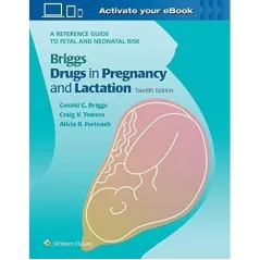 Briggs Drugs in Pregnancy and Lactation  Briggs Gerald G., Towers Craig V., Forinash Alicia B.