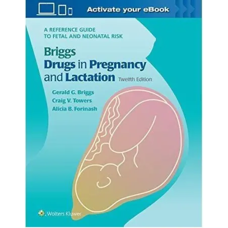 Briggs Drugs in Pregnancy and Lactation  Briggs Gerald G., Towers Craig V., Forinash Alicia B.