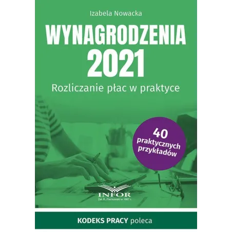 WYNAGRODZENIA 2021 ROZLICZANIE PŁAC W PRAKTYCE Izabela Nowacka - Infor