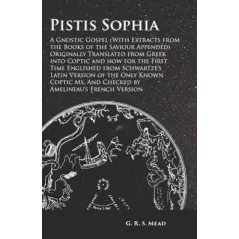 PISTIS SOPHIA A GNOSTIC GOSPEL G. R. S. Mead - Obscure Press
