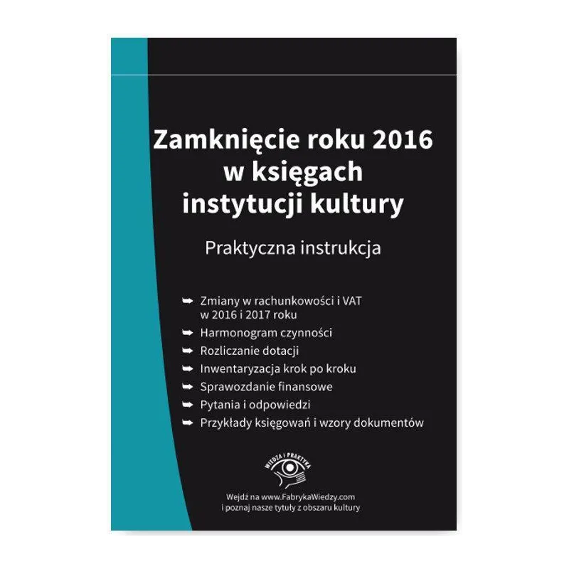 ZAMKNIĘCIE ROKU 2016 W KSIĘGACH INSTYTUCJI KULTURY PRAKTYCZNA INSTRUKCJA Magdziarz Grzegorz - Oficyna Prawa Polskiego