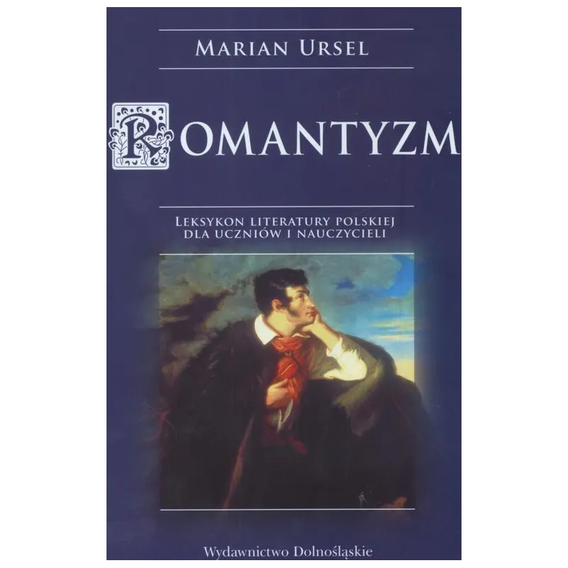 ROMANTYZM LEKSYKON DLA UCZNIÓW I NAUCZYCIELI Marian Ursel - Dolnośląskie