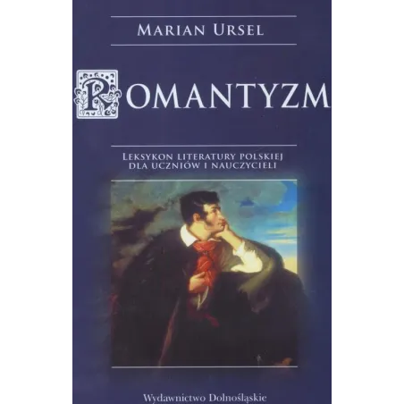 ROMANTYZM LEKSYKON DLA UCZNIÓW I NAUCZYCIELI Marian Ursel - Dolnośląskie