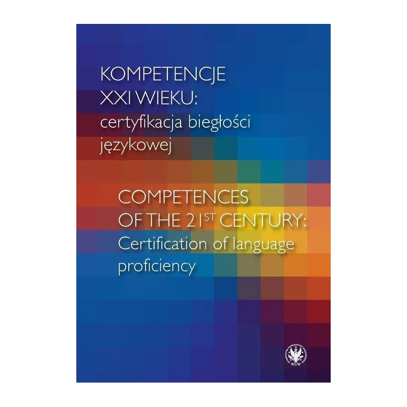 KOMPETENCJE XXI WIEKU CERTYFIKACJA BIEGŁOŚCI JĘZYKOWEJ - Wydawnictwa Uniwersytetu Warszawskiego
