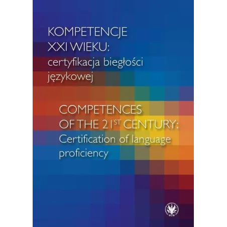 KOMPETENCJE XXI WIEKU CERTYFIKACJA BIEGŁOŚCI JĘZYKOWEJ - Wydawnictwa Uniwersytetu Warszawskiego