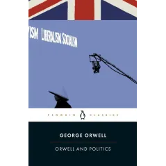 ORWELL AND POLITICS George Orwell - Penguin Books