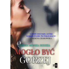 MOGŁO BYĆ GORZEJ Teresa Monika Rudzka - WasPos