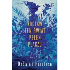 ZOSTAW TEN ŚWIAT PEŁEN PŁACZU DeSales Harrison - Marginesy