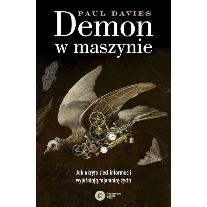 DEMON W MASZYNIE. JAK UKRYTE SIECI INFORMACJI WYJAŚNIAJĄ TAJEMNICĘ ŻYCIA Paul Davies - Copernicus Center Press
