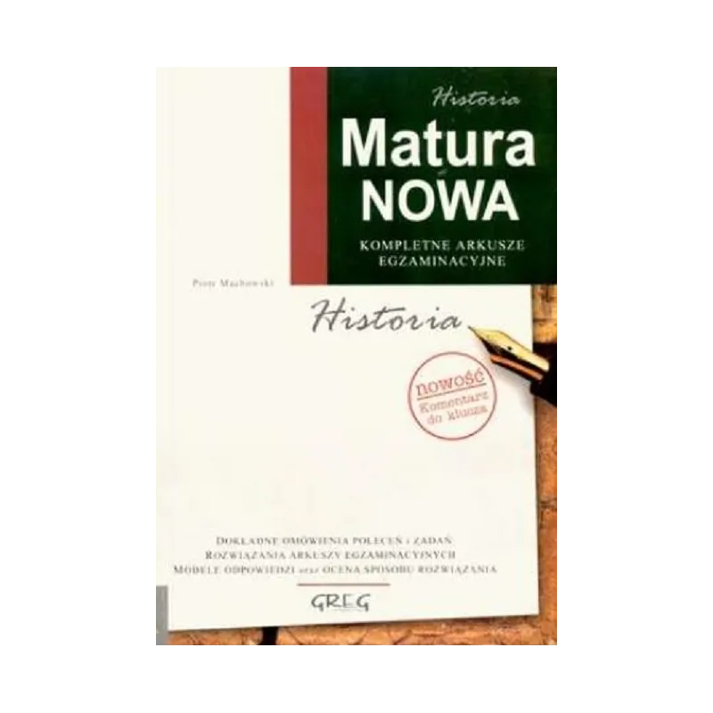 MATURA NOWA HISTORIA KOMPLETNE ARKUSZE EGZAMINACYJNE Piotr Machowski - Greg