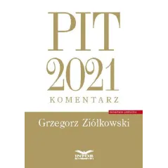 PIT 2021 KOMENTARZ Grzegorz Ziółkowski - Infor