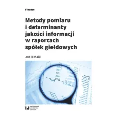 METODY POMIARU I DETERMINANT JAKOŚCI INFORMACJI W RAPORTACH SPÓŁEK GIEŁDOWYCH Jan Michalak - Wydawnictwo Uniwersytetu Ł�...