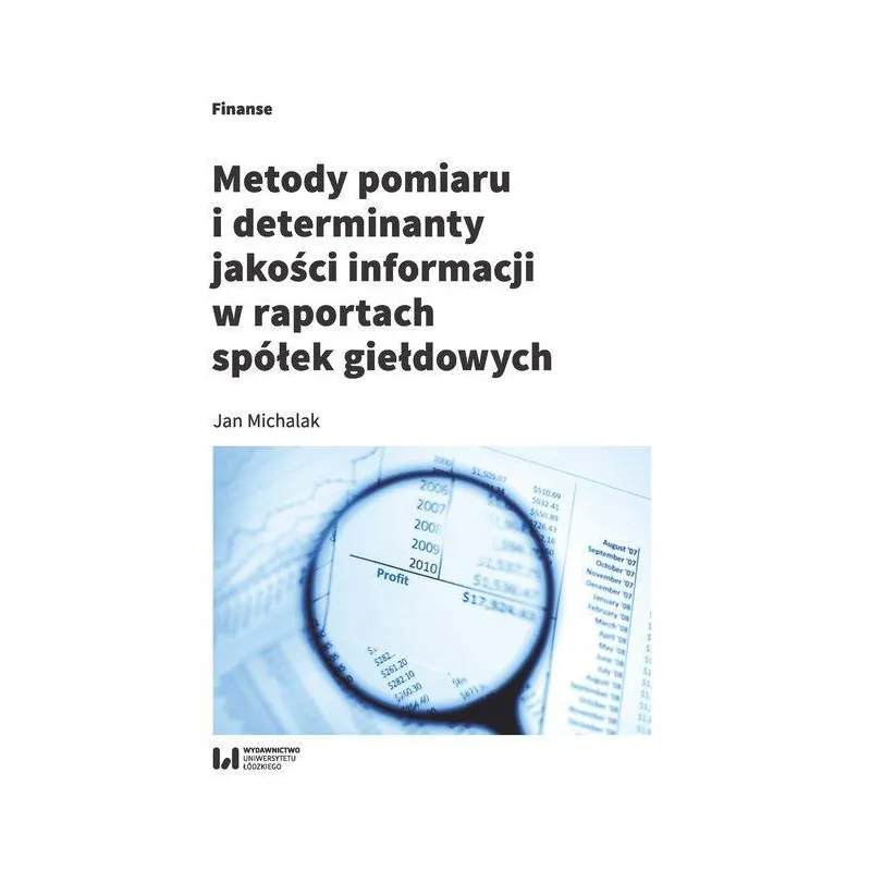 METODY POMIARU I DETERMINANT JAKOŚCI INFORMACJI W RAPORTACH SPÓŁEK GIEŁDOWYCH Jan Michalak - Wydawnictwo Uniwersytetu Ł�...