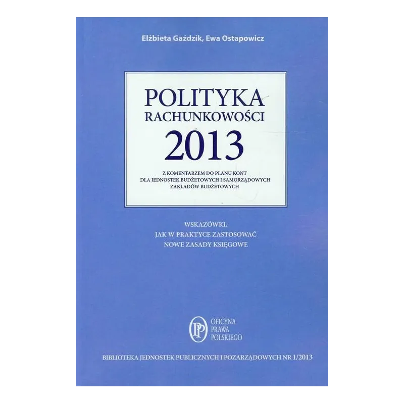 POLITYKA RACHUNKOWOŚCI 2013 Z KOMENTARZEM DO PLANU KONT DLA JEDNOSTEK BUDŻETOWYCH I SAMORZĄDOWYCH ZAKŁADÓW BUDŻETOWYCH ...