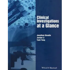 CLINICAL INVESTIGATIONS AT A GLANCE Jonathan Gleadle, Jonathan Li, Tuck Yong - Wiley