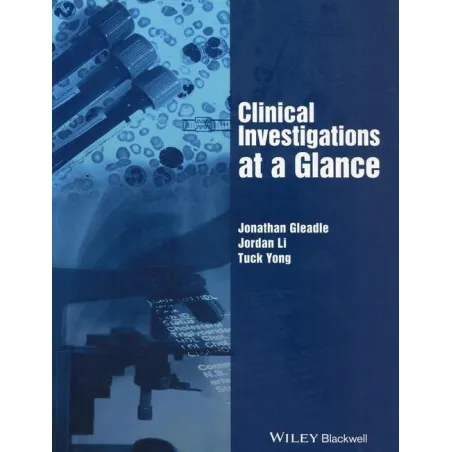CLINICAL INVESTIGATIONS AT A GLANCE Jonathan Gleadle, Jonathan Li, Tuck Yong - Wiley