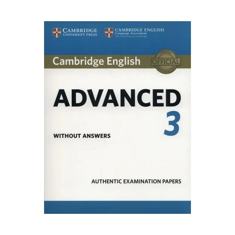 CAMBRIDGE ENGLISH ADVANCED 3 AUTHENTIC EXAMINATION PAPERS - Cambridge University Press