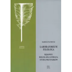 LABORATORIUM FILOLOGA RĘKOPISY BOLESŁAWA LEŚMIANA STUDIA PRZYPADKÓW Dariusz Pachocki - Instytut Badań Literackich PAN