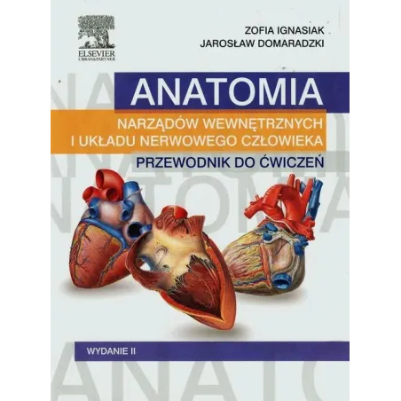 ANATOMIA NARZĄDÓW WEWNĘTRZNYCH I UKŁADU NERWOWEGO CZŁOWIEKA PRZEWODNIK DO ĆWICZEŃ Zofia Ignasiak, Jarosław Domaradzki...