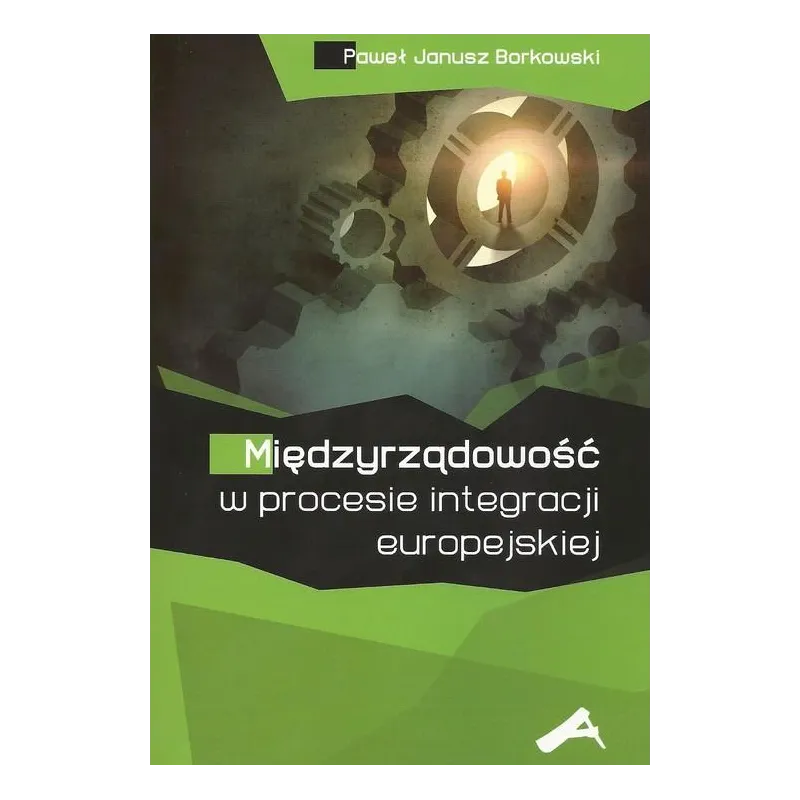 MIĘDZYRZĄDOWOŚĆ W PROCESIE INTEGRACJI EUROPEJSKIEJ Paweł Janusz Borkowski - Aspra