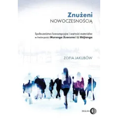 ZNUŻENI NOWOCZESNOŚCIĄ. SPOŁECZEŃSTWO KONSUMPCYJNE I WARTOŚCI MATERIALNE W TWÓRCZOŚCI MURONGA XUECUNA I LI SHIJIANGA ...