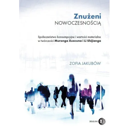 ZNUŻENI NOWOCZESNOŚCIĄ. SPOŁECZEŃSTWO KONSUMPCYJNE I WARTOŚCI MATERIALNE W TWÓRCZOŚCI MURONGA XUECUNA I LI SHIJIANGA ...
