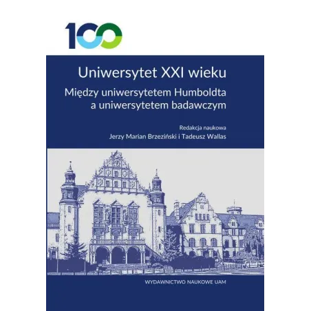 UNIWERSYTET XXI WIEKU MIĘDZY UNIWERSYTETEM HUMBOLDTA A UNIWERSYTETEM BADAWCZYM Marian Jerzy Brzeziński, Tadeusz Wallas - Wy...