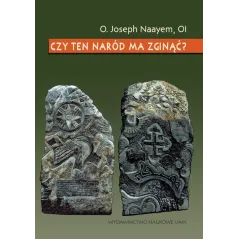 CZY TEN NARÓD MA ZGINĄĆ? Joseph Naayem - Wydawnictwo Naukowe UAM